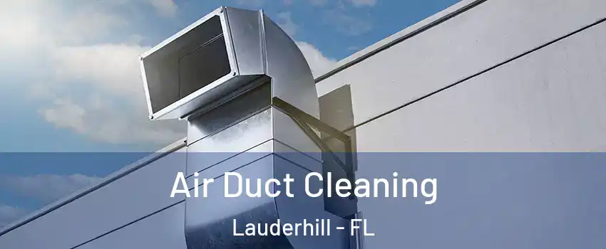  Air Duct Cleaning Lauderhill - FL