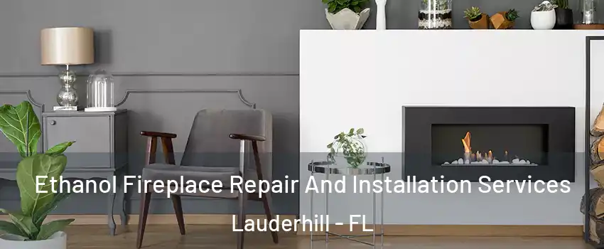  Ethanol Fireplace Repair And Installation Services Lauderhill - FL
