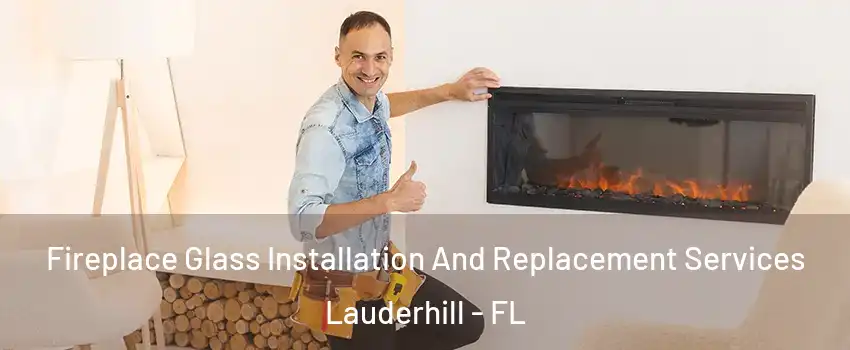  Fireplace Glass Installation And Replacement Services Lauderhill - FL