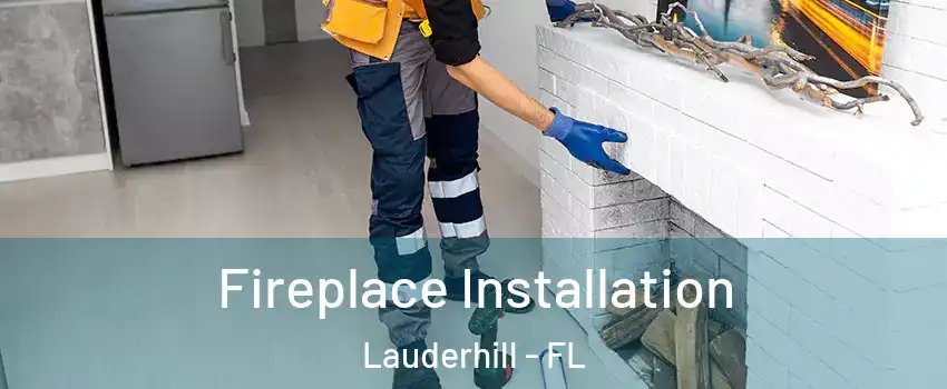  Fireplace Installation Lauderhill - FL