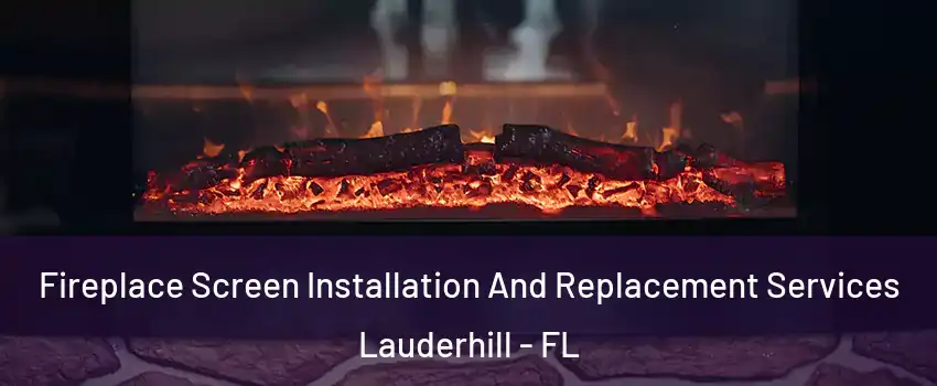  Fireplace Screen Installation And Replacement Services Lauderhill - FL