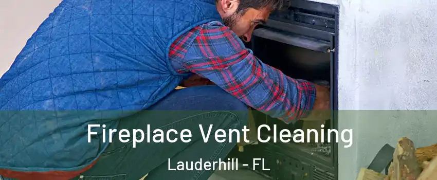  Fireplace Vent Cleaning Lauderhill - FL