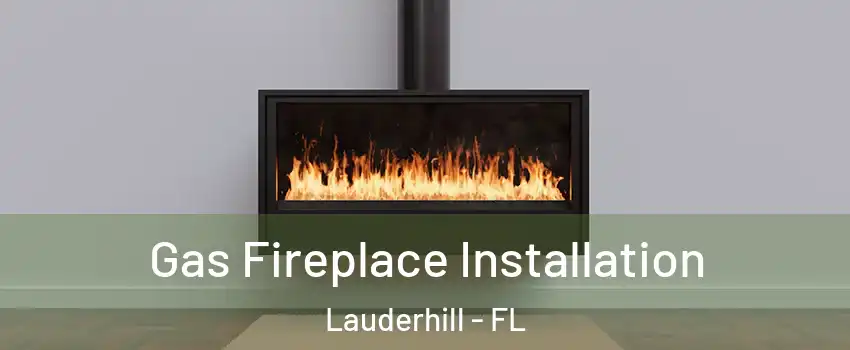  Gas Fireplace Installation Lauderhill - FL