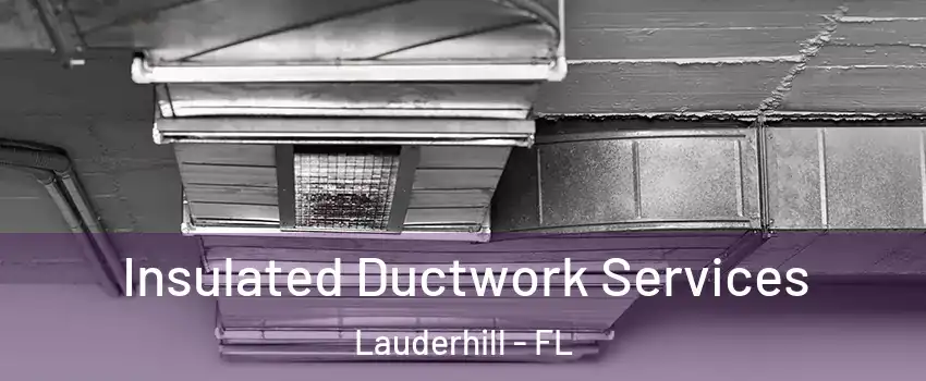  Insulated Ductwork Services Lauderhill - FL