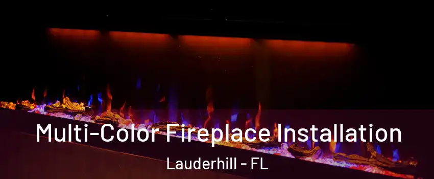  Multi-Color Fireplace Installation Lauderhill - FL