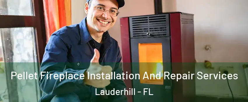  Pellet Fireplace Installation And Repair Services Lauderhill - FL