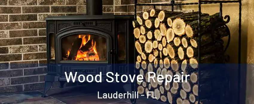  Wood Stove Repair Lauderhill - FL